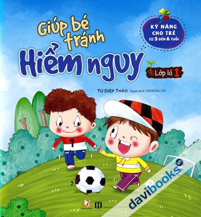 Giúp Bé Tránh Hiểm Nguy Lớp Lá 1 (Kỹ Năng Cho Trẻ Từ 3 Đến 6 Tuổi)