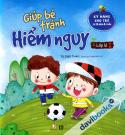 Giúp Bé Tránh Hiểm Nguy Lớp Lá 1 (Kỹ Năng Cho Trẻ Từ 3 Đến 6 Tuổi)