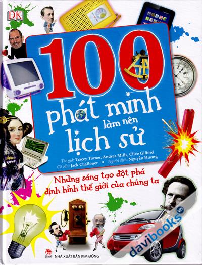 100 Phát Minh Làm Nên Lịch Sử - Những Sáng Tạo Đột Phá Định Hình Thế Giới Của Chúng Ta
