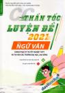 Thần Tốc Luyện Đề 2021 Môn Ngữ Văn (Chinh Phục Kì Thi Tốt Nghiệp THPT Và Thi Vào Các Trường ĐH, CĐ)