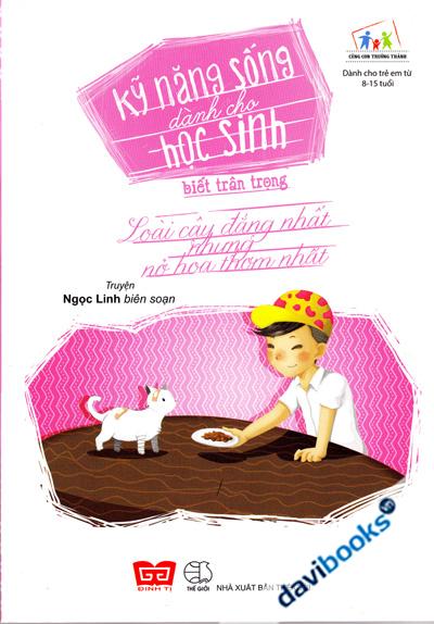 Kỹ Năng Sống Dành Cho Học Sinh - Biết Trân Trọng - Loài Cây Đắng Nhất Nhưng Nở Hoa Thơm Nhất