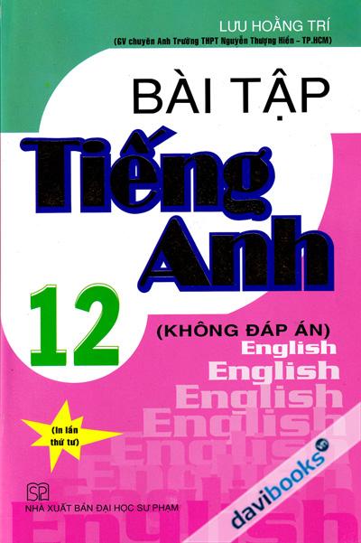 Bài Tập Tiếng Anh 12 Không Đáp Án