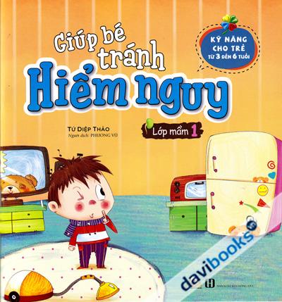 Giúp Bé Tránh Hiểm Nguy Lớp Mầm 1 (Kỹ Năng Cho Trẻ Từ 3 Đến 6 Tuổi)