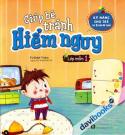 Giúp Bé Tránh Hiểm Nguy Lớp Mầm 1 (Kỹ Năng Cho Trẻ Từ 3 Đến 6 Tuổi)
