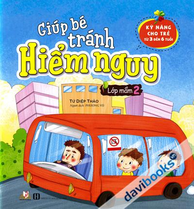 Giúp Bé Tránh Hiểm Nguy Lớp Mầm 2 (Kỹ Năng Cho Trẻ Từ 3 Đến 6 Tuổi)