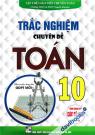 Trắc Nghiệm Chuyên Đề Toán 10 (Dùng Chung Cho Các Bộ SGK Hiện Hành) 