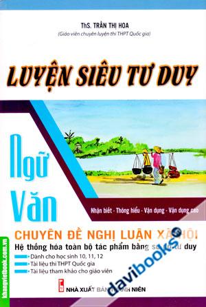Luyện Siêu Tư Duy Ngữ Văn Chuyên Đề Nghị Luận Xã Hội Hệ Thống Hóa Toàn Bộ Tác Phẩm Bằng Sơ Đồ Tư Duy