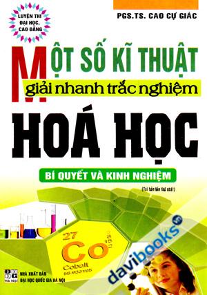 Một Số Kĩ Thuật Giải Nhanh Trắc Nghiệm Hóa Học Bí Quyết Và Kinh Nghiệm Tái Bản Lần Thứ 1