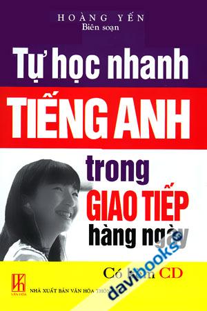 Tự Học Nhanh Tiếng Anh Trong Giao Tiếp Hàng Ngày Kèm CD
