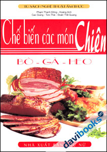 Chế Biến Các Món Chiên: Bò - Gà - Heo