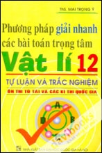 Phương Pháp Giải Nhanh Các Bài Toán Trọng Tâm Vật Lí 12 Tự Luận Và Trắc Nghiệm