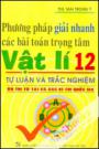 Phương Pháp Giải Nhanh Các Bài Toán Trọng Tâm Vật Lí 12 Tự Luận Và Trắc Nghiệm Phương Pháp Giải Nhanh Các Bài Toán Trọng Tâm Vật Lí 12 Tự Luận Và Trắc Nghiệm