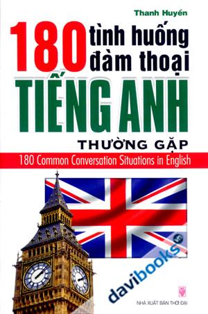 180 Tình Huống Đàm Thoại Tiếng Anh Thường Gặp