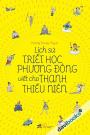 Lịch Sử Triết Học Phương Đông Viết Cho Thanh Thiếu Niên