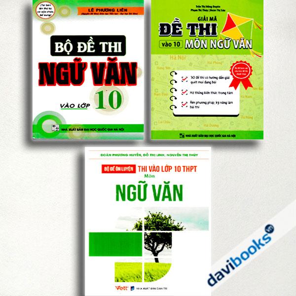 Combo Đề Thi Ngữ Văn Ôn Luyện Vào Lớp 10 (Bộ 3 Cuốn): Bộ Đề Thi Ngữ Văn Vào Lớp 10 + Bộ Đề Ôn Luyện Thi Vào Lớp 10 THPT Môn Ngữ Văn + Giải Mã Đề Thi Vào 10 Môn Ngữ Văn