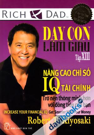 Dạy Con Làm Giàu 13: Nâng Cao Chỉ Số IQ Tài Chính - Trở Nên Thông Minh Hơn Với Đồng Tiền Của Bạn