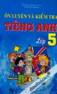Ôn Luyện Và Kiểm Tra Tiếng Anh Lớp 5