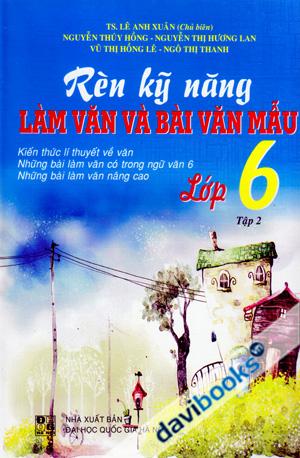 Rèn Kỹ Năng Làm Văn Và Bài Văn Mẫu Lớp 6 Tập 2