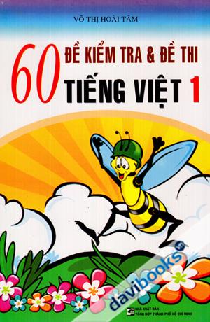 60 Đề Kiểm Tra Và Đề Thi Tiếng Việt 1