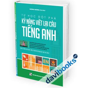 Tự Học Đột Phá Kỹ Năng Viết Lại Câu Tiếng Anh