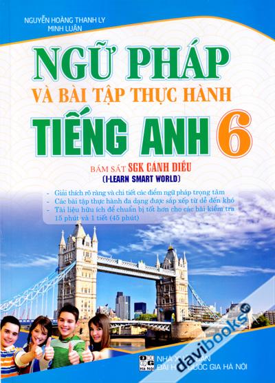 Ngữ Pháp Và Bài Tập Thực Hành Tiếng Anh 6 (Bám Sát SGK Cánh Diều)