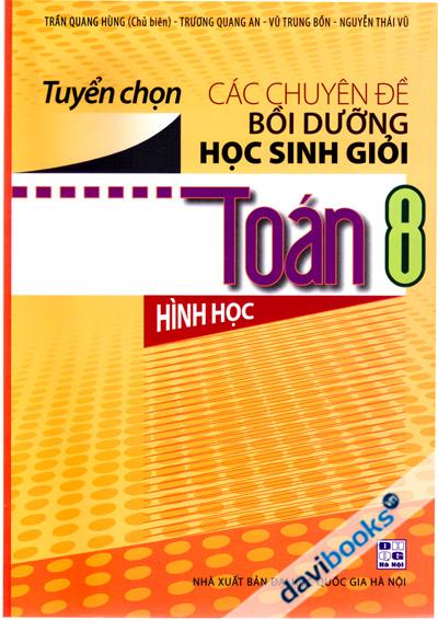 Tuyển Chọn Các Chuyên Đề Bồi Dưỡng Học Sinh Giỏi Toán 8 Hình Học