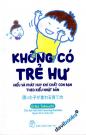 Không Có Trẻ Hư - Hiểu Và Phát Huy Khí Chất Con Bạn Theo Kiểu Nhật Bản