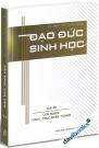 Đạo Đức Sinh Học - Cơ Bản & Tổng Quát + Con Người (2A + 2B) + Môi Trường & Động Vật (Bộ 4 Quyển)