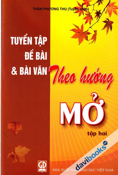 Tuyển Tập Đề Bài Và Bài Văn Theo Hướng Mở Tập 2