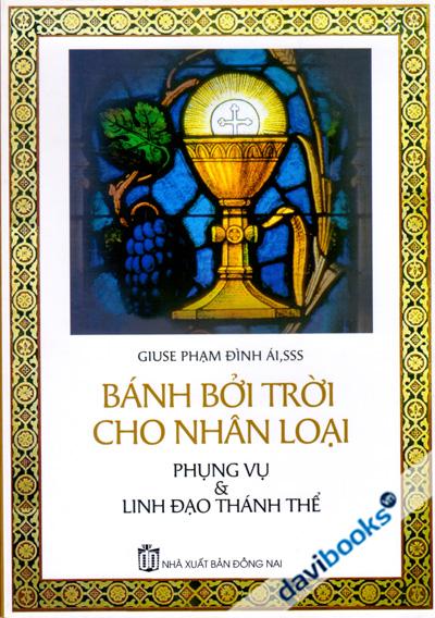 Bánh Bởi Trời Cho Nhân Loại Phụng Vụ Và Linh Đạo Thánh Thể