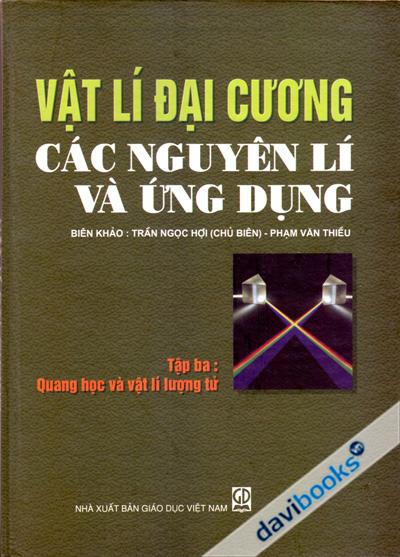 Vật Lí Đại Cương Các Nguyên Lí Và Ứng Dụng - Tập 3 Quang Học Và Vật Lí Lượng Tử