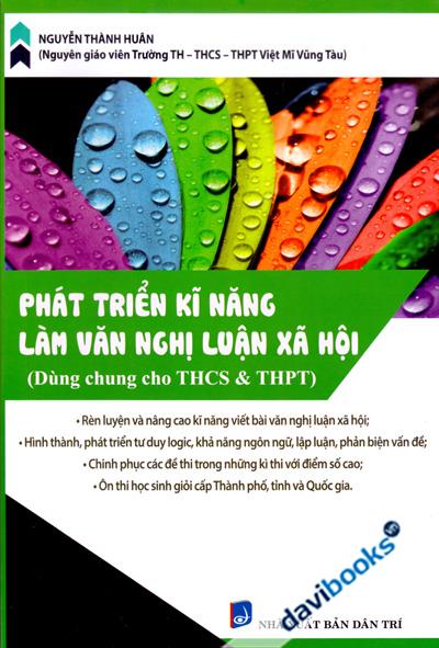Phát Triển Kĩ Năng Làm Văn Nghị Luận Xã Hội (Dùng Chung Cho THCS Và THPT)