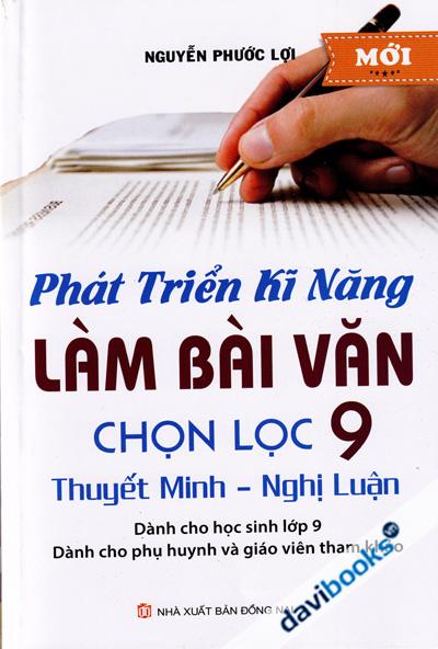 Phát Triển Kĩ Năng Làm Bài Văn Chọn Lọc 9 Thuyết Minh Nghị Luận
