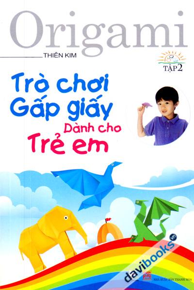 Origami Trò Chơi Gấp Giấy Dành Cho Trẻ Em Tập 2