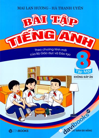 Bài Tập Tiếng Anh Theo Chương Trình Mới Của Bộ Giáo Dục Và Đào Tạo Lớp 8 Tập 1 (Không Đáp Án)