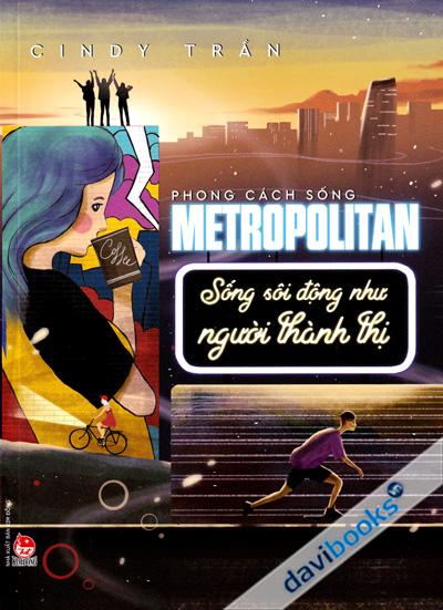 Phong Cách Sống Metropolitan - Sống Sôi Động Như Người Thành Thị