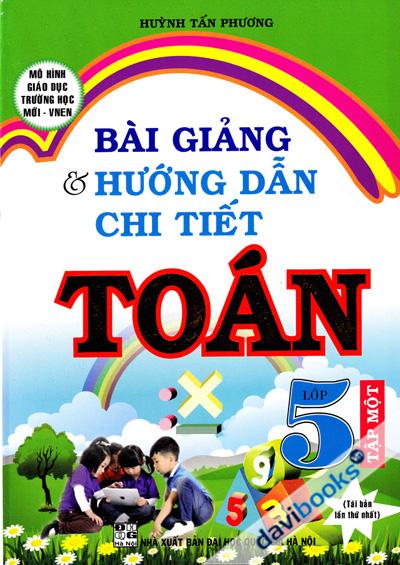 Bài Giảng Và Hướng Dẫn Chi Tiết Toán Lớp 5 Tập Một