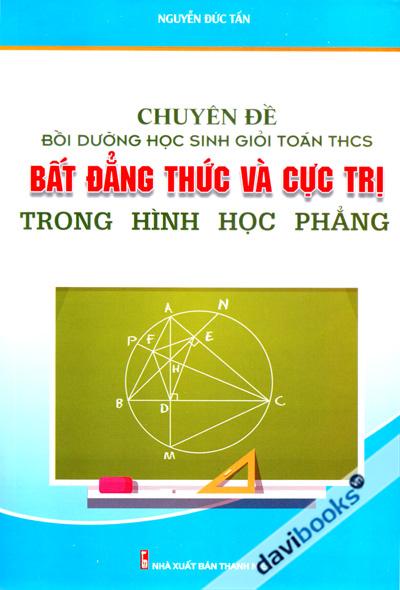 Chuyên Đề Bồi Dưỡng Học Sinh Giỏi Toán THCS Bất Đẳng Thức Và Cực Trị Trong Hình Học Phẳng