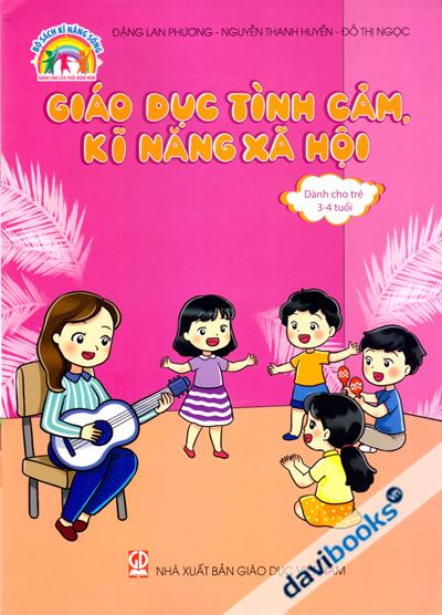 Giáo Dục Tình Cảm Kĩ Năng Xã Hội (Dành Cho Trẻ 3 4 Tuổi)