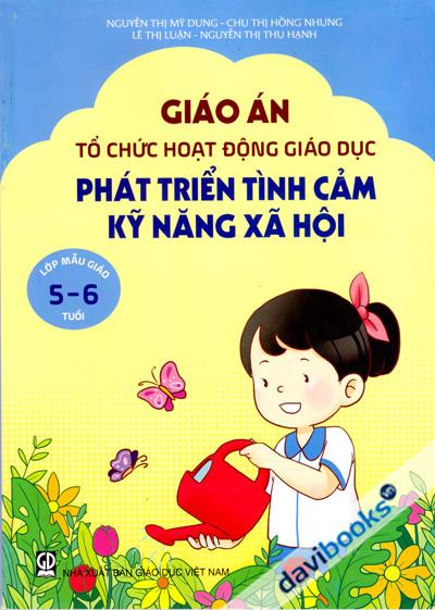 Giáo Án Tổ Chức Hoạt Động Giáo Dục Phát Triển Tình Cảm Kỹ Năng Xã Hội Lớp Nhà Trẻ 5-6 Tuổi