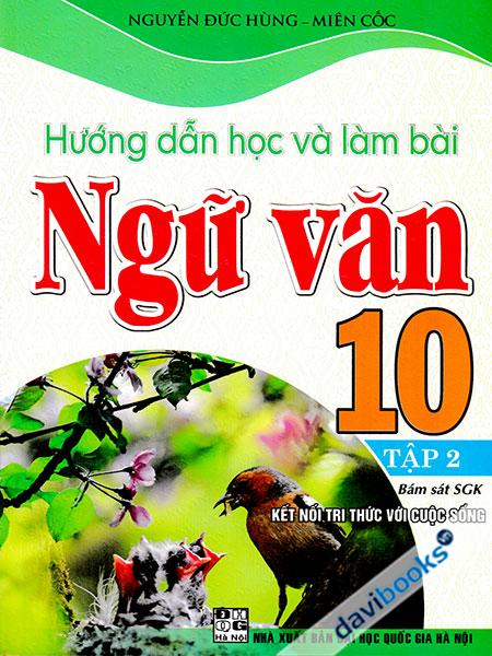 Hướng Dẫn Học Và Làm Bài Ngữ Văn 10 - Tập 2 (Bám Sát SGK Kết Nối Tri Thức Với Cuộc Sống)
