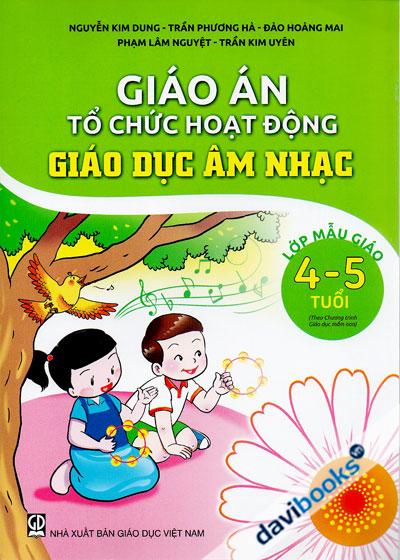 Giáo Án Tổ Chức Hoạt Động Giáo Dục Âm Nhạc Lớp Mẫu Giáo 4 5 Tuổi