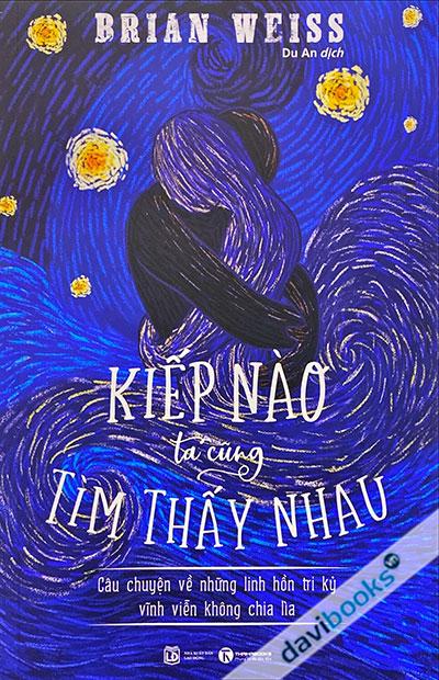 Kiếp Nào Ta Cũng Tìm Thấy Nhau - Câu Chuyện Về Những Linh Hồn Tri Kỷ Vĩnh Viễn Không Chia Lìa