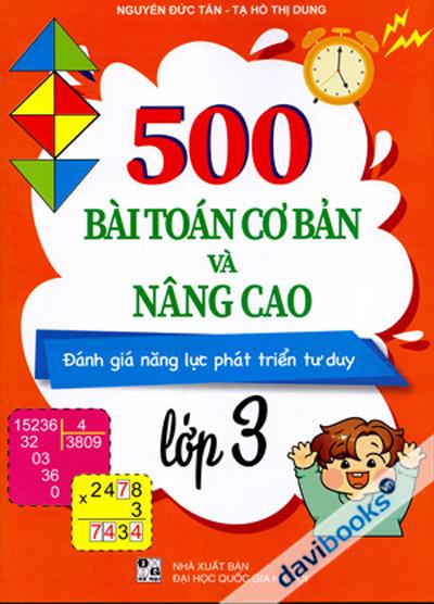 500 Bài Toán Cơ Bản Và Nâng Cao Lớp 3 (Đánh Giá Năng Lực Phát Triển Tư Duy)