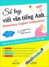 Sổ Tay Viết Văn Tiếng Anh Elementary English Composition Trình Độ Sơ Cấp Sổ Tay Viết Văn Tiếng Anh Elementary English Composition Trình Độ Sơ Cấp