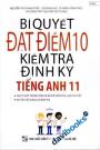 Bí Quyết Đạt Điểm 10 Kiểm Tra Định Kỳ Tiếng Anh 11 Bí Quyết Đạt Điểm 10 Kiểm Tra Định Kỳ Tiếng Anh 11