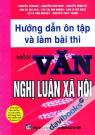 Hướng Dẫn Ôn Tập Và Làm Bài Thi Môn Văn Nghị Luận Xã Hội