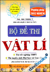 Bộ Đề Thi Vật Lí (Phương Pháp Trắc Nghiệm - Dành Cho Thi Tuyển Sinh Đại Học Và Cao Đẳng)