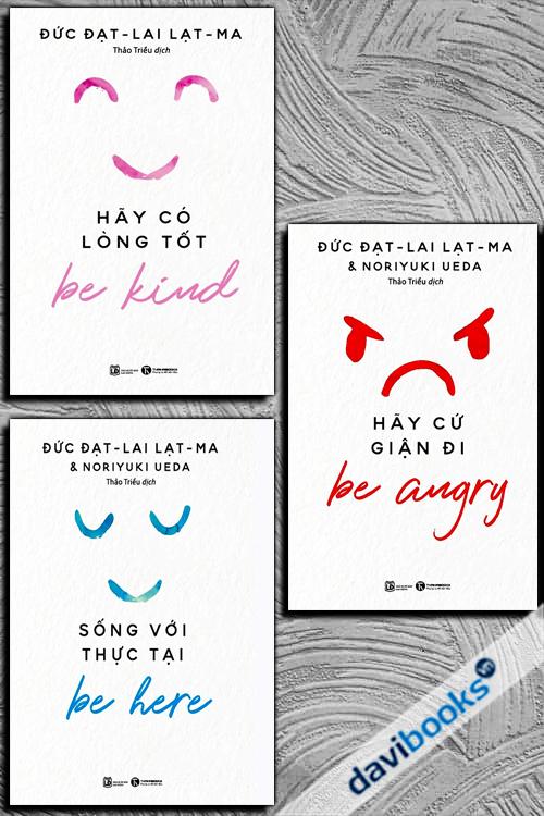 Bộ Sách Hãy Có Lòng Tốt (Bộ 3 Cuốn): Be Angry + Be Here + Be Kind