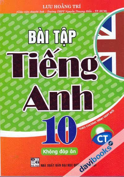 Bài Tập Tiếng Anh 10 Không Đáp Án - Theo Chương Trình Giáo Dục Mới